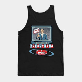 Breaking News Everything Is FUBAR Tank Top